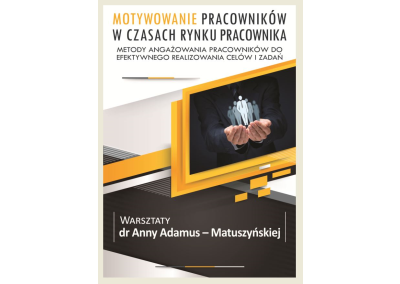 MOTYWOWANIE PRACOWNIKÓW W CZASACH RYNKU PRACOWNIKA. WARSZTAT POŚWIĘCONY METODOM ANGAŻOWANIA PRACOWNIKÓW DO EFEKTYWNEGO REALIZOWANIA CELÓW I ZADAŃ
