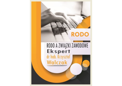 RODO A ZWIĄZKI ZAWODOWE. PRZEPISY RODO W KONTEKŚCIE PRZETWARZANIA DANYCH OSOBOWYCH PRZEZ ZWIĄZKI ZAWODOWE