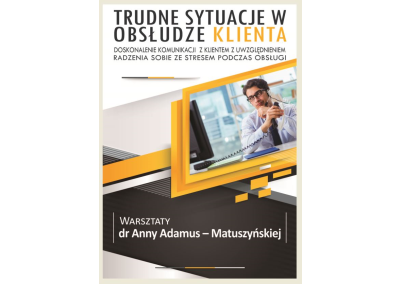 TRUDNE SYTUACJE W OBSŁUDZE KLIENTA. DOSKONALENIE KOMUNIKACJI Z KLIENTEM Z UWZGLĘDNIENIEM RADZENIA SOBIE ZE STRESEM PODCZAS OBSŁUGI