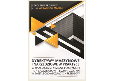 DYREKTYWY MASZYNOWA I NARZĘDZIOWA W PRAKTYCE. WYMAGANIA STAWIANE MASZYNOM I URZĄDZENIOM TECHNICZNYM W ŚWIETLE OBOWIĄZUJĄCYCH PRZEPISÓW