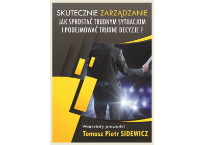 SKUTECZNE ZARZĄDZANIE. JAK SPROSTAĆ TRUDNYM SYTUACJOM, PODEJMOWAĆ TRUDNE DECYZJE I RADZIĆ SOBIE ZE ZMIANĄ?