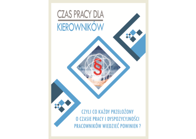 CZAS PRACY DLA KIEROWNIKÓW. CZYLI CO KAŻDY PRZEŁOŻONY O CZASIE PRACY I DYSPOZYCYJNOŚCI PRACOWNIKÓW WIEDZIEĆ POWINIEN?