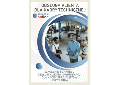SZKOLENIA ONLINE: OBSŁUGA KLIENTA PRZEZ KADRĘ SPECJALISTÓW, INŻYNIERÓW I MENEDŻERÓW TECHNICZNYCH. 50 ZAGADNIEŃ OBSŁUGI KLIENTA