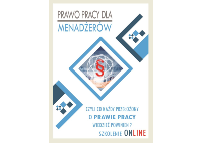 Szkolenie ONLINE: PRAWO PRACY DLA MENADŻERÓW (Z BRANŻ PRZEMYSŁOWYCH). CZYLI CO KAŻDY PRZEŁOŻONY O PRAWIE PRACY WIEDZIEĆ POWINIEN?