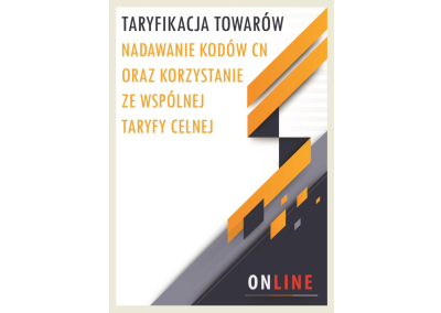 Szkolenie ONLINE: TARYFIKACJA TOWARÓW. NADAWANIE KODÓW CN ORAZ KORZYSTANIE ZE WSPÓLNEJ TARYFY CELNEJ